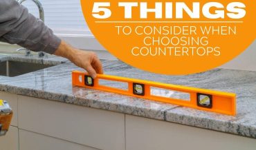 Top 5 Things to Consider When Choosing Countertops