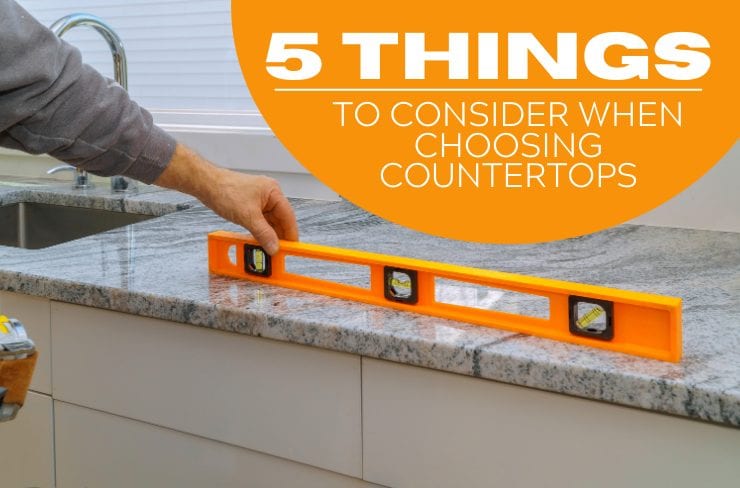 Top 5 Things to Consider When Choosing Countertops